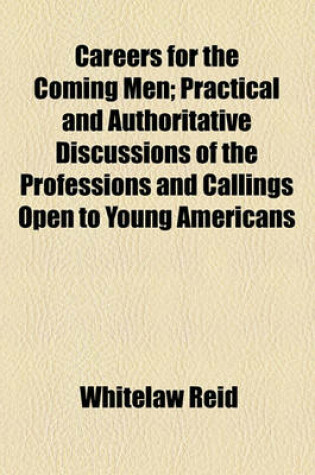 Cover of Careers for the Coming Men; Practical and Authoritative Discussions of the Professions and Callings Open to Young Americans