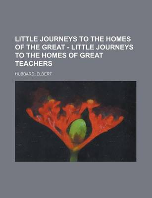 Book cover for Little Journeys to the Homes of the Great - Little Journeys to the Homes of Great Teachers