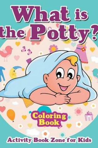 Cover of What Is the Potty? Coloring Book