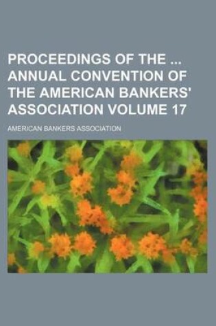 Cover of Proceedings of the Annual Convention of the American Bankers' Association Volume 17