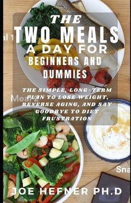 Book cover for The Two Meals a Day for Beginners and Dummies