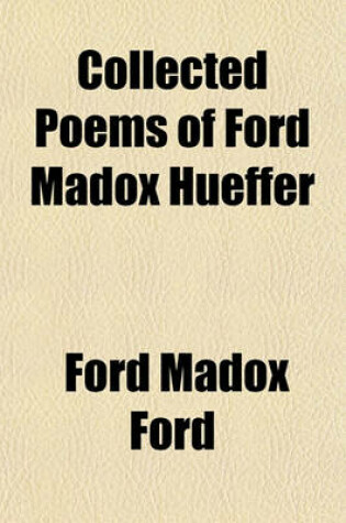Cover of Collected Poems of Ford Madox Hueffer
