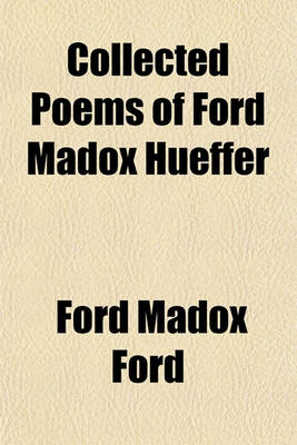 Book cover for Collected Poems of Ford Madox Hueffer