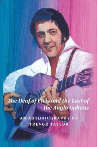 Cover of The Deaf of Elvis and the Last of the Anglo Indians