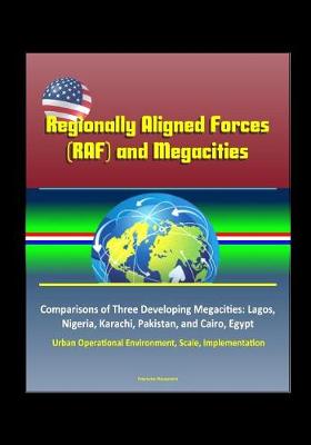 Book cover for Regionally Aligned Forces (RAF) and Megacities - Comparisons of Three Developing Megacities