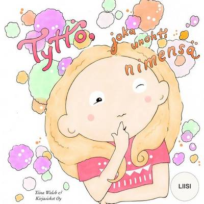 Book cover for Tyttö, joka unohti nimensä LIISI