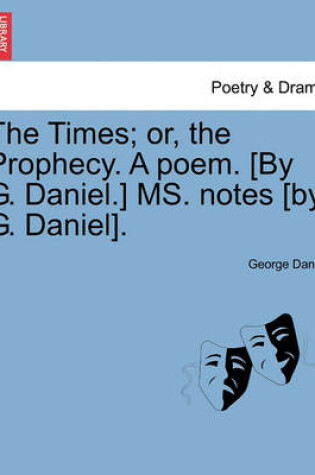 Cover of The Times; Or, the Prophecy. a Poem. [by G. Daniel.] Ms. Notes [by G. Daniel].