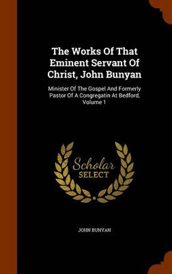 Book cover for The Works of That Eminent Servant of Christ, John Bunyan