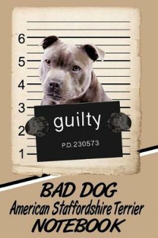 Cover of Bad Dog American Staffordshire Terrier Notebook