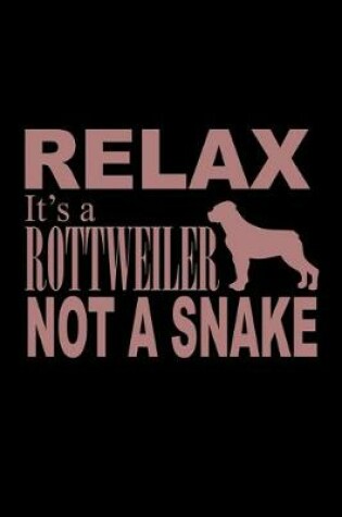 Cover of Relax. It's a Rottweiler Not a Snake