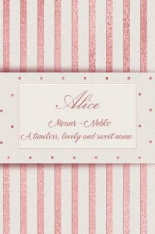 Cover of Alice, Means - Noble, a Timeless, Lovely and Sweet Name.