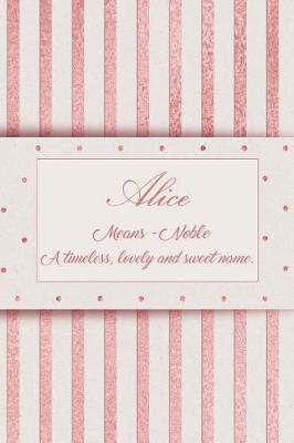 Book cover for Alice, Means - Noble, a Timeless, Lovely and Sweet Name.