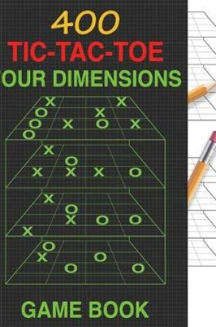 Cover of 400 Tic Tac Toe Four Dimensions Game Book