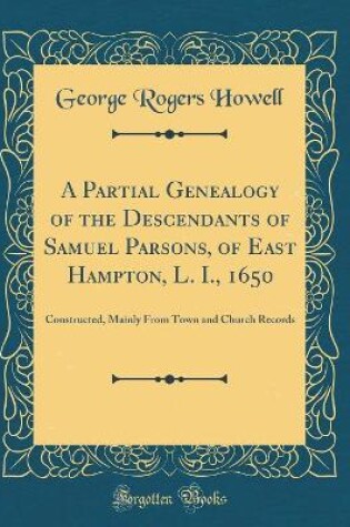 Cover of A Partial Genealogy of the Descendants of Samuel Parsons, of East Hampton, L. I., 1650