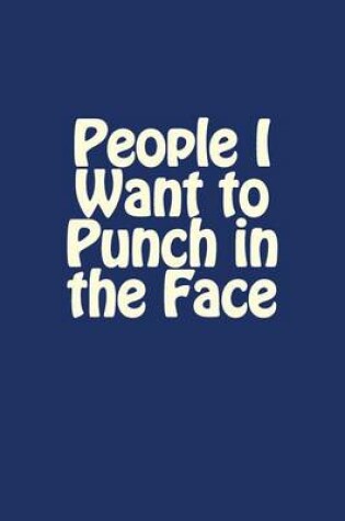 Cover of People I Want to Punch in the Face