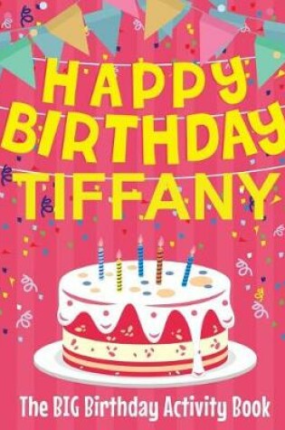 Cover of Happy Birthday Tiffany - The Big Birthday Activity Book