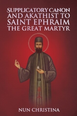 Cover of Supplicatory Canon and Akathist to Saint Ephraim of Nea Makri