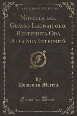 Cover of Novella del Grasso Legnajuolo, Restituita Ora Alla Sua Integrità (Classic Reprint)