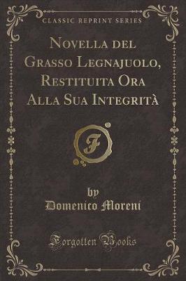 Book cover for Novella del Grasso Legnajuolo, Restituita Ora Alla Sua Integrità (Classic Reprint)