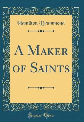 Book cover for A Maker of Saints (Classic Reprint)