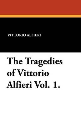 Book cover for The Tragedies of Vittorio Alfieri Vol. 1.