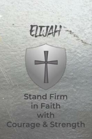 Cover of Elijah Stand Firm in Faith with Courage & Strength
