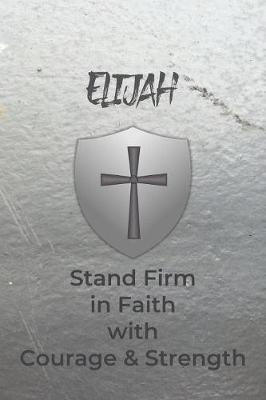 Book cover for Elijah Stand Firm in Faith with Courage & Strength