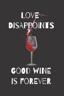 Book cover for Love Disappoints Good Wine Is Forever