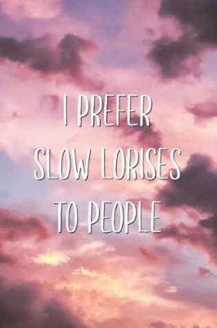 Cover of I Prefer Slow Lorises To People