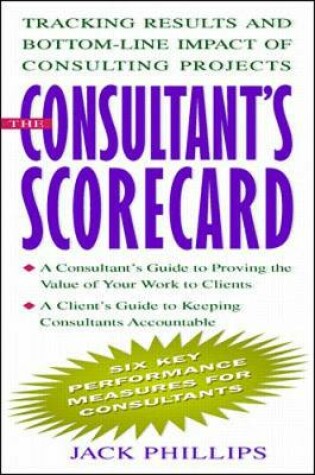 Cover of The Consultant's Scorecard: Tracking Results and Bottom-Line Impact of Consulting Projects