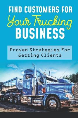 Book cover for Find Customers For Your Trucking Business