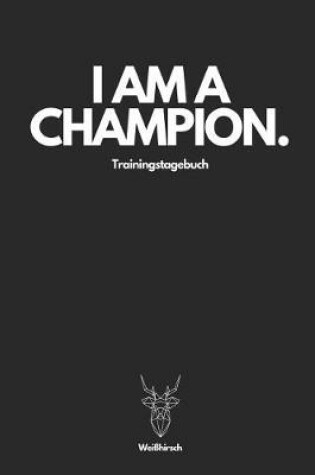 Cover of I Am A Champion Trainingstagebuch - Weißhirsch