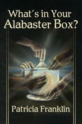 Cover of What's in Your Alabaster Box?