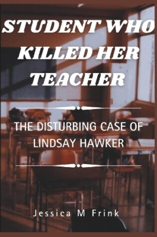 Cover of Student Who Killed Her Teacher