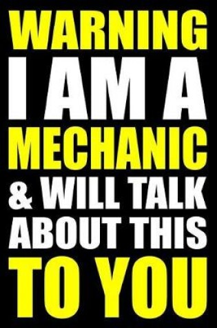 Cover of Warning I Am a Mechanic and Will Talk about This to You