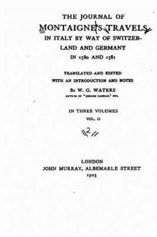 Cover of The Journal of Montaigne's Travels in Italy, By Way of Switzerland and Germany in 1580 and 1581 - Vol. II