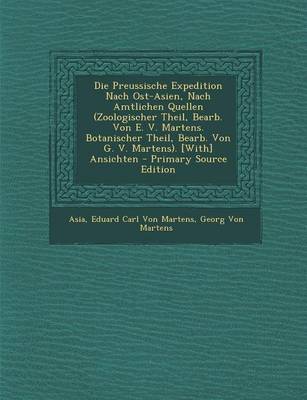 Book cover for Die Preussische Expedition Nach Ost-Asien, Nach Amtlichen Quellen (Zoologischer Theil, Bearb. Von E. V. Martens. Botanischer Theil, Bearb. Von G. V. M