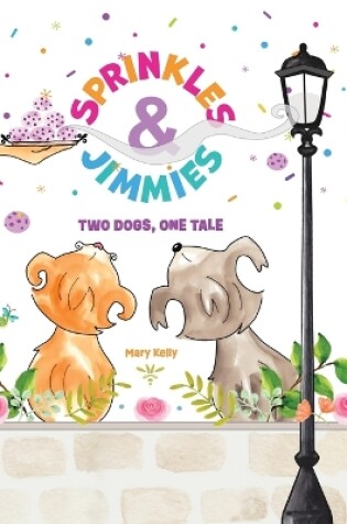 Cover of Sprinkles & Jimmies, Two Dogs, One Tale