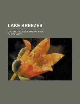 Book cover for Lake Breezes; Or, the Cruise of the Sylvania