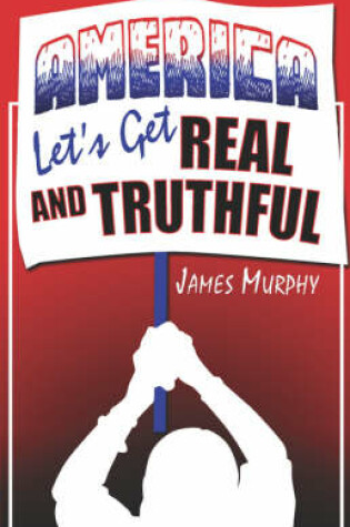 Cover of America, Let's Get Real and Truthful