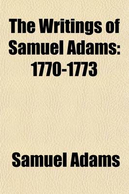 Book cover for The Writings of Samuel Adams (Volume 2); 1770-1773