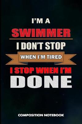 Book cover for I Am a Swimmer I Don't Stop When I Am Tired I Stop When I Am Done