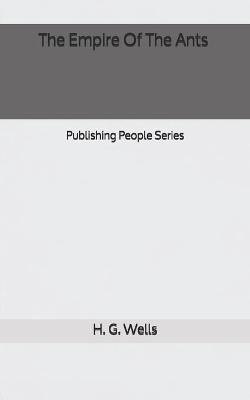 Book cover for The Empire Of The Ants - Publishing People Series