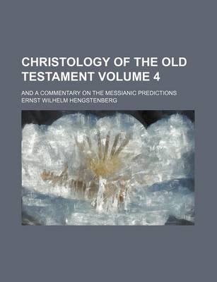 Book cover for Christology of the Old Testament; And a Commentary on the Messianic Predictions Volume 4