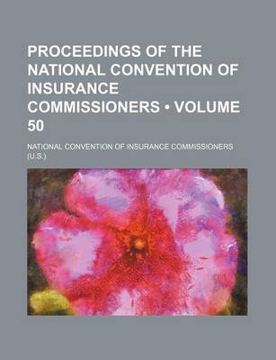 Book cover for Proceedings of the National Convention of Insurance Commissioners (Volume 50)