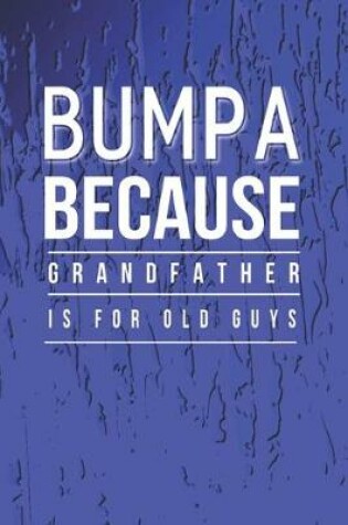 Cover of Bumpa Because Grandfather Is For Old Guys