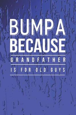 Book cover for Bumpa Because Grandfather Is For Old Guys