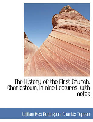 Book cover for The History of the First Church, Charlestown, in Nine Lectures, with Notes