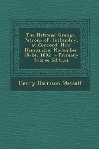 Cover of The National Grange, Patrons of Husbandry, at Concord, New Hampshire, November 18-24, 1892 - Primary Source Edition