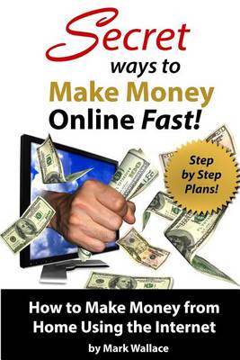 Book cover for Secret Ways to Make Money Online Fast! Step-By-Step Plans for How to Make Money